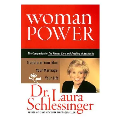 "Woman Power: Transform Your Man, Your Marriage, Your Life" - "" ("Schlessinger Laura")