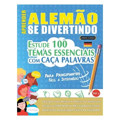 "Aprender Alemo Se Divertindo! - Para Principiantes: FCIL A INTERMDIO - ESTUDE 100 TEMAS ESSENCI