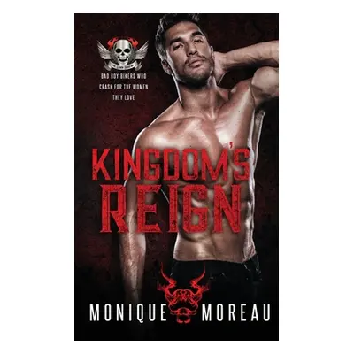 "Kingdom's Reign: A Bad Boy Biker Romance" - "" ("Moreau Monique Monique")