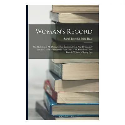 "Woman's Record; or, Sketches of all Distinguished Women, From the Beginning" Till A.D. 1850. Ar