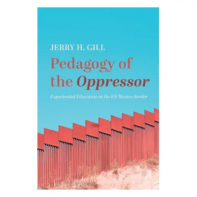 "Pedagogy of the Oppressor" - "" ("Gill Jerry H.")