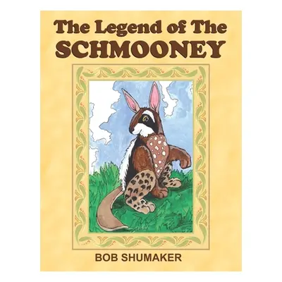 "The Legend of the Schmooney" - "" ("Shumaker Bob")