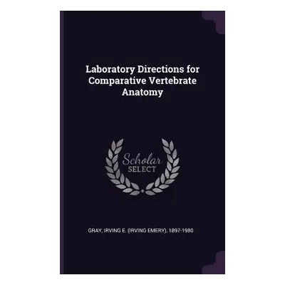 "Laboratory Directions for Comparative Vertebrate Anatomy" - "" ("Gray Irving E. 1897-1980")