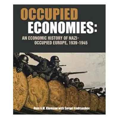 "Occupied Economies: An Economic History of Nazi-Occupied Europe, 1939-1945" - "" ("Klemann Hein