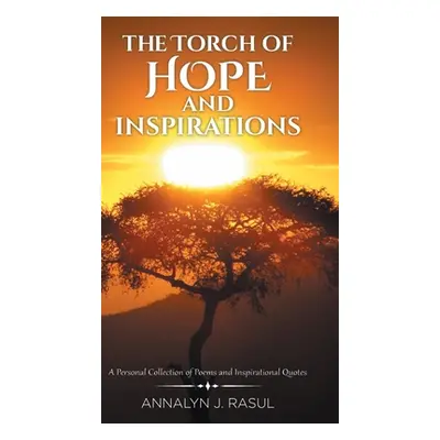 "The Torch of Hope and Inspirations: A Personal Collection of Poems and Inspirational Quotes" - 