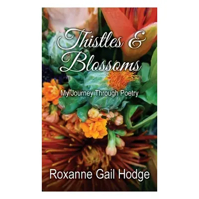 "Thistles and Blossoms" - "" ("Hodge Roxanne Gail")