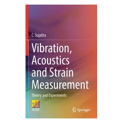 "Vibration, Acoustics and Strain Measurement: Theory and Experiments" - "" ("Sujatha C.")