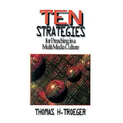 "Ten Strategies for Preaching in a Multimedia Culture" - "" ("Troeger Thomas")