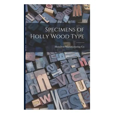 "Specimens of Holly Wood Type" - "" ("Hamilton Manufacturing Co (Two Rivers")