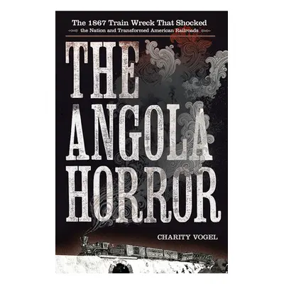 "Angola Horror: The 1867 Train Wreck That Shocked the Nation and Transformed American Railroads"