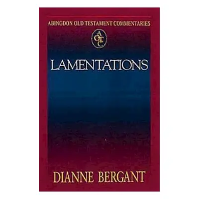 "Abingdon Old Testament Commentaries: Lamentations" - "" ("Dianne Bergant")