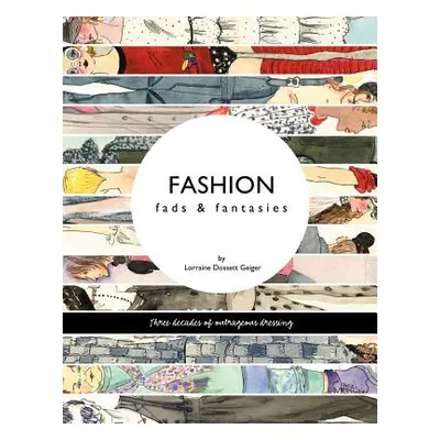 "Fashion: fads & fantasies" - "" ("Geiger Lorraine Dossett")