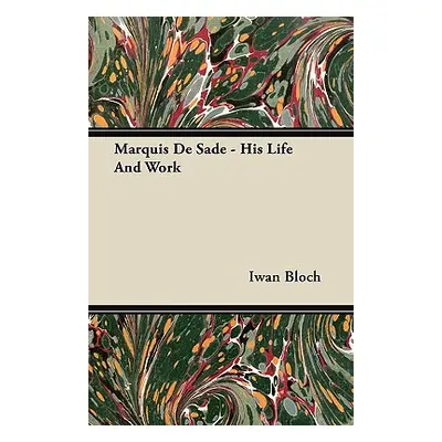 "Marquis de Sade - His Life and Work" - "" ("Bloch Iwan")