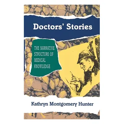 "Doctors' Stories: The Narrative Structure of Medical Knowledge" - "" ("Hunter Kathryn Montgomer