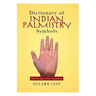 "Dictionary of Indian Palmistry Symbols: What the Signs on Your Hand Mean" - "" ("Jain Sulabh")