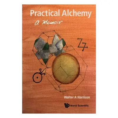 "Practical Alchemy: A Memoir" - "" ("Harrison Walter A.")