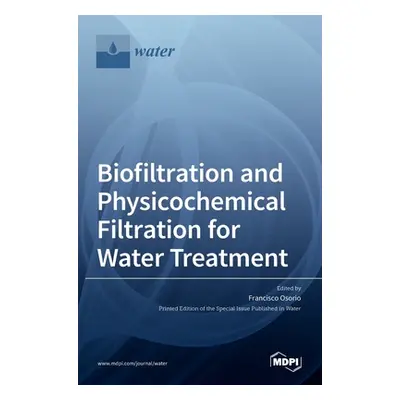 "Biofiltration and Physicochemical Filtration for Water Treatment" - "" ("Osorio Francisco")