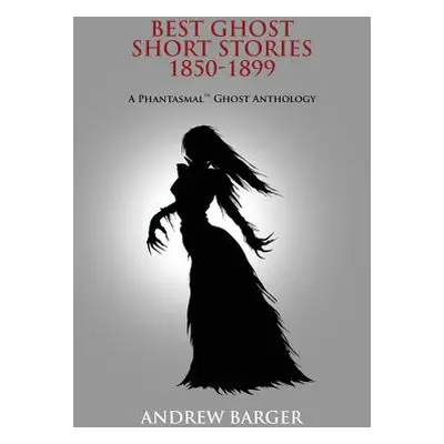 "Best Ghost Short Stories 1850-1899: A Phantasmal Ghost Anthology" - "" ("Stoker Bram")