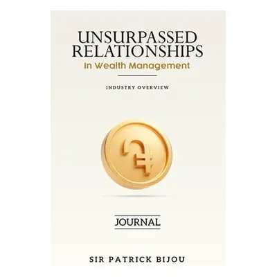 "Unsurpassed Relationships In Wealth Management" - "" ("Bijou Patrick")