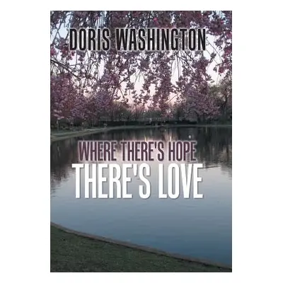 "Where There's Hope- There's Love: Poems of Hope & Love for Today & Tomorrow" - "" ("Washington 