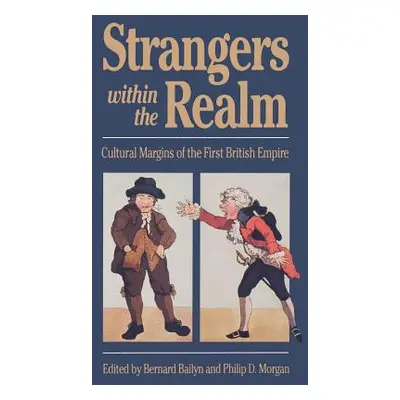 "Strangers Within the Realm: Cultural Margins of the First British Empire" - "" ("Bailyn Bernard