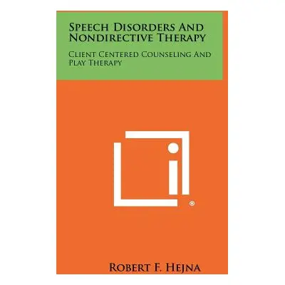 "Speech Disorders And Nondirective Therapy: Client Centered Counseling And Play Therapy" - "" ("