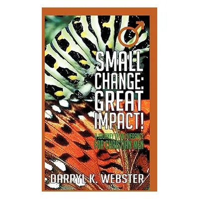 "Small Change: Great Impact!" - "" ("Webster Darryl K.")