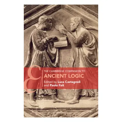 "The Cambridge Companion to Ancient Logic" - "" ("Castagnoli Luca")