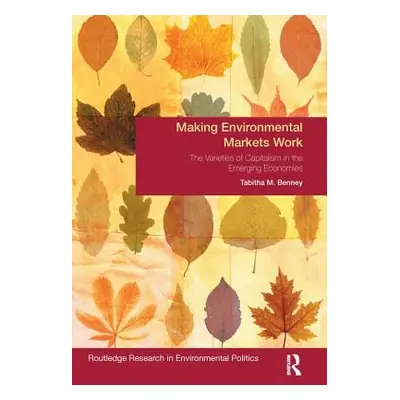 "Making Environmental Markets Work: The Varieties of Capitalism in Emerging Economies" - "" ("Be