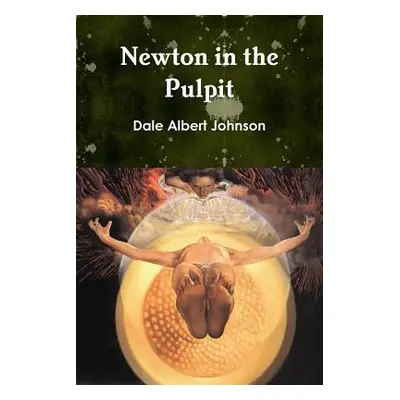 "Newton in the Pulpit" - "" ("Johnson Dale Albert")