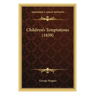 "Children's Temptations (1859)" - "" ("Wagner George")