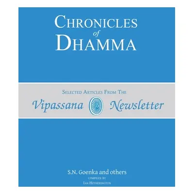 "Chronicles of Dhamma: Selected Articles from the Vipassana Newsletter" - "" ("Hetherington Ian"