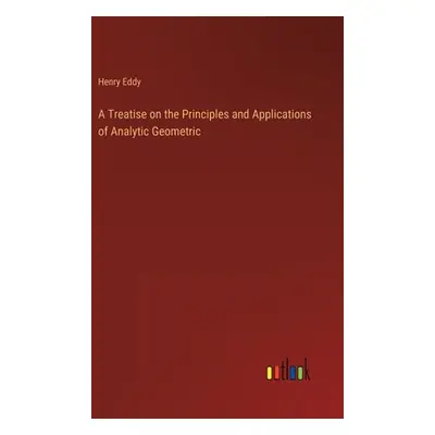 "A Treatise on the Principles and Applications of Analytic Geometric" - "" ("Eddy Henry")