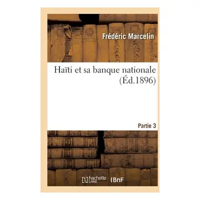 "Hati Et Sa Banque Nationale: Troisime Partie" - "" ("Marcelin Frdric")