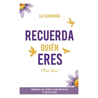 "Recuerda Quin Eres ...Vive Libre!: Prlogo de Lain Garca Calvo" - "" ("Camarena Huaman Liz")