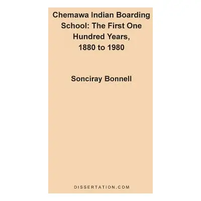 "Chemawa Indian Boarding School: The First One Hundred Years 1880 to 1980" - "" ("Bonnell Soncir