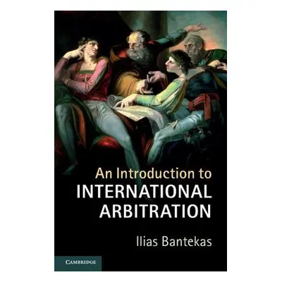 "An Introduction to International Arbitration" - "" ("Bantekas Ilias")