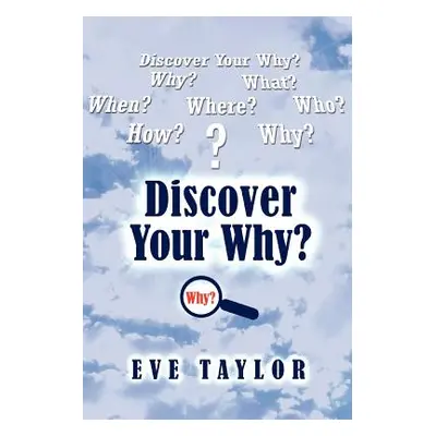 "Discover Your Why" - "" ("Taylor Evangelist Eve")