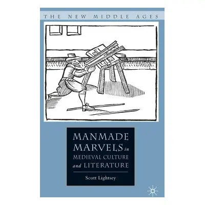 "Manmade Marvels in Medieval Culture and Literature" - "" ("Lightsey S.")