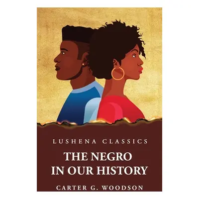 "The Negro in Our History" - "" ("By Carter G Woodson")