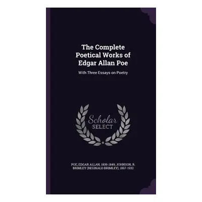 "The Complete Poetical Works of Edgar Allan Poe: With Three Essays on Poetry" - "" ("Poe Edgar A