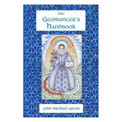 "The Geomancer's Handbook: Divination and Magic" - "" ("Greer John Michael")