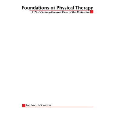 "Foundations of Physical Therapy: A 21st Century-Focused View of the Profession" - "" ("Scott Ro