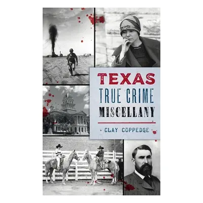 "Texas True Crime Miscellany" - "" ("Coppedge Clay")