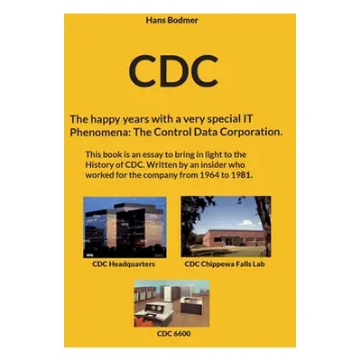 "CDC: The happy years with a spectacular IT 'Phenomena': The Control Data Corporation." - "" ("B