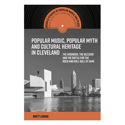 "Popular Music, Popular Myth and Cultural Heritage in Cleveland: The Moondog, the Buzzard and th