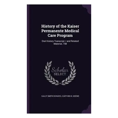 "History of the Kaiser Permanente Medical Care Program: Oral History Transcript / and Related Ma