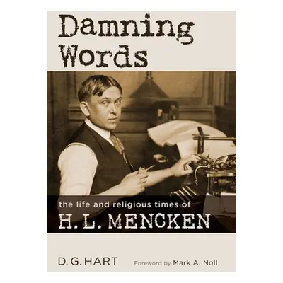 "Damning Words: The Life and Religious Times of H. L. Mencken" - "" ("Hart D. G.")