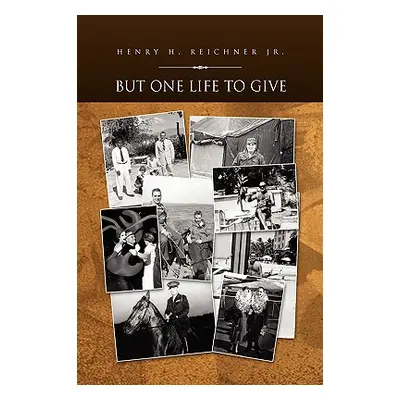 "But One Life to Give" - "" ("Reichner Henry H. Jr.")