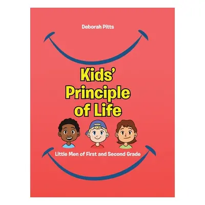 "Kids' Principle of Life: Little Men of First and Second Grade" - "" ("Pitts Deborah")